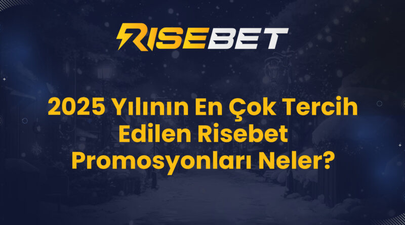 2025 Yılının En Çok Tercih Edilen Risebet Promosyonları Neler?