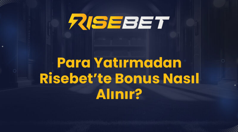 Para Yatırmadan Risebet’te Bonus Nasıl Alınır?
