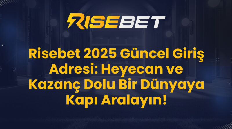 Risebet 2025 Güncel Giriş Adresi: Heyecan ve Kazanç Dolu Bir Dünyaya Kapı Aralayın!