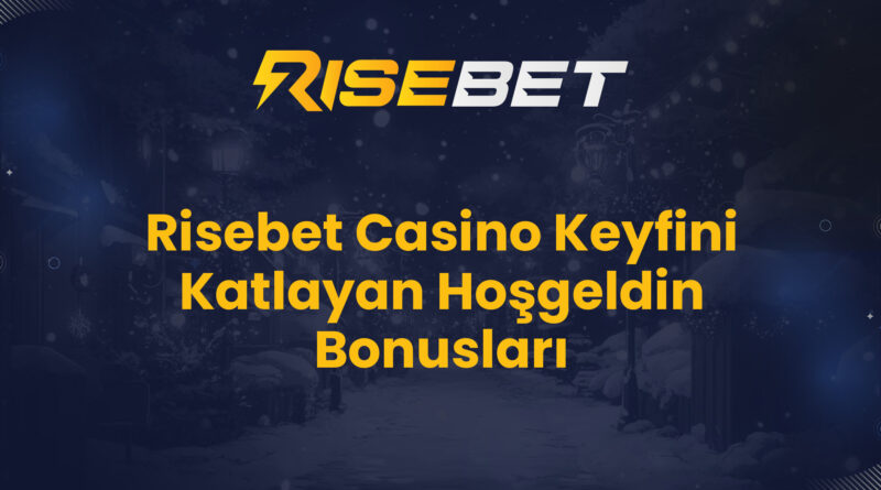 Risebet Casino Keyfini Katlayan Hoşgeldin Bonusları