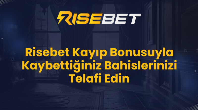 Risebet Kayıp Bonusuyla Kaybettiğiniz Bahislerinizi Telafi Edin