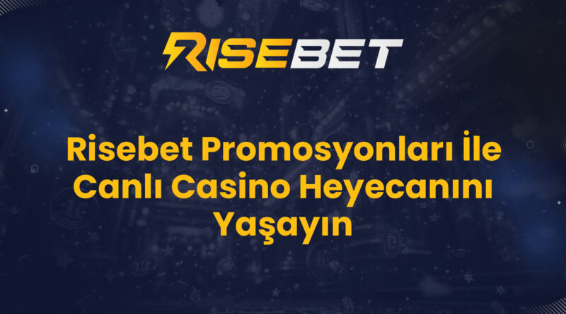 Risebet Promosyonları İle Canlı Casino Heyecanını Yaşayın