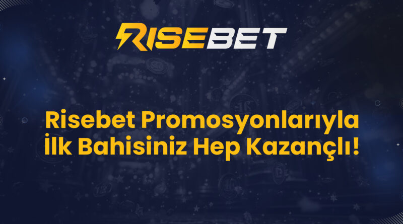 Risebet Promosyonlarıyla İlk Bahisiniz Hep Kazançlı!