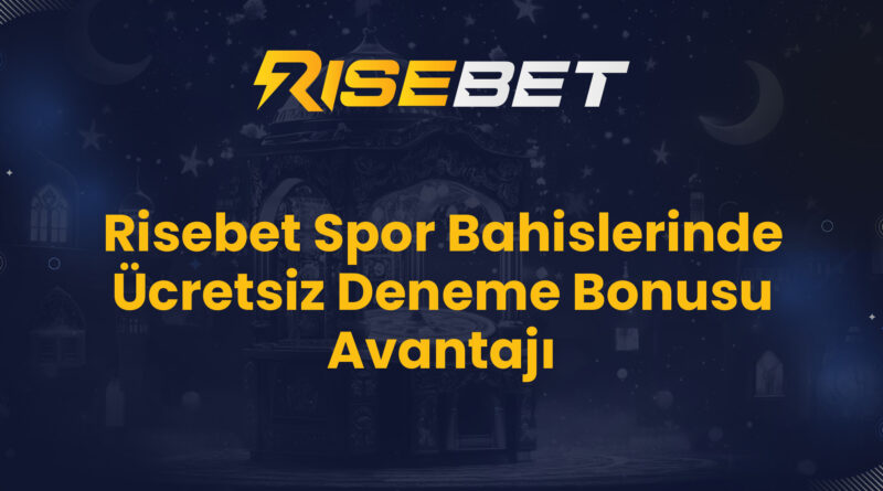 Risebet Spor Bahislerinde Ücretsiz Deneme Bonusu Avantajı