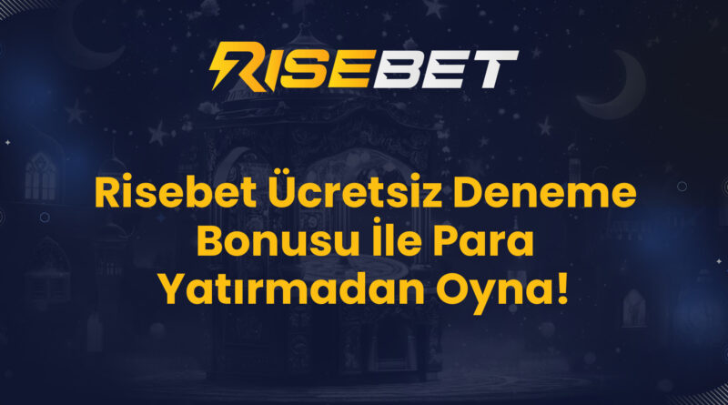 Risebet Ücretsiz Deneme Bonusu İle Para Yatırmadan Oyna!