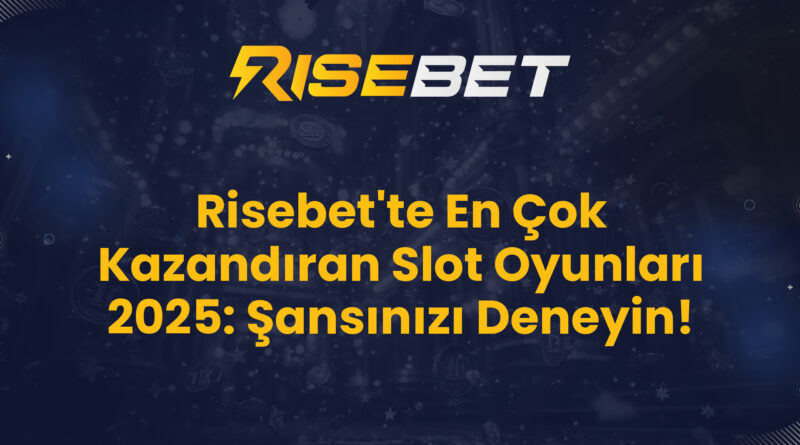 Risebet'te En Çok Kazandıran Slot Oyunları 2025: Şansınızı Deneyin!