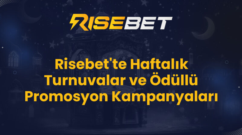 Risebet'te Haftalık Turnuvalar ve Ödüllü Promosyon Kampanyaları