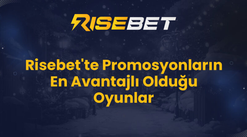 Risebet'te Promosyonların En Avantajlı Olduğu Oyunlar