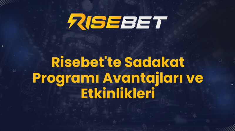 Risebet'te Sadakat Programı Avantajları ve Etkinlikleri