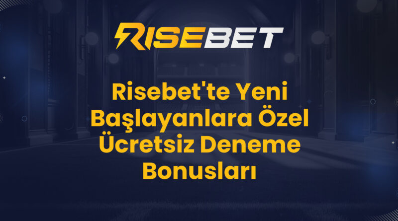 Risebet'te Yeni Başlayanlara Özel Ücretsiz Deneme Bonusları