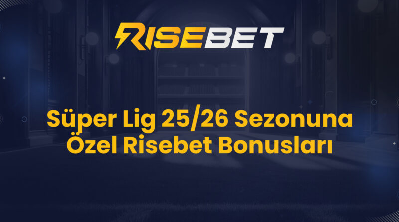 Süper Lig 25/26 Sezonuna Özel Risebet Bonusları