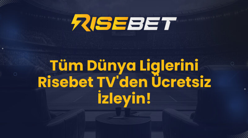 Tüm Dünya Liglerini Risebet TV'den Ücretsiz İzleyin!