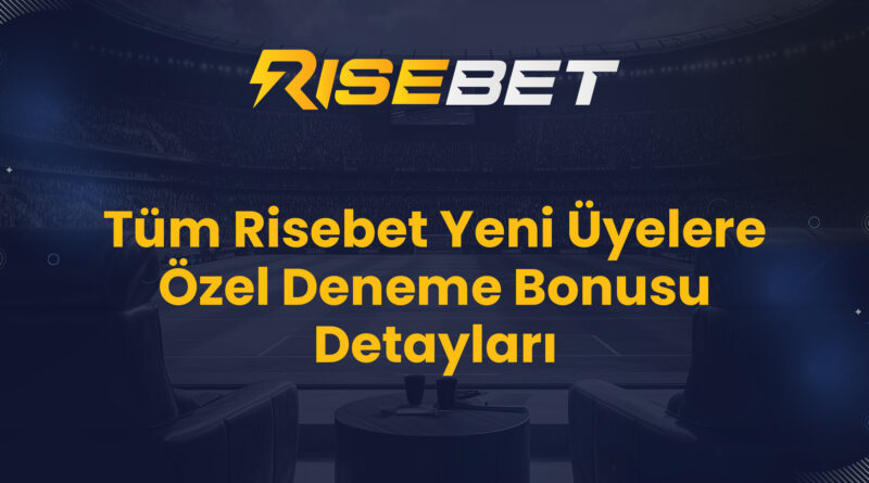 Tüm Risebet Yeni Üyelere Özel Deneme Bonusu Detayları
